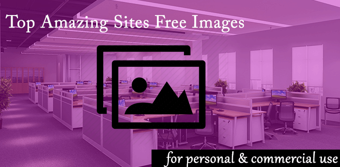 10 Amazing Sites To Find Free Images For Business & Personal Use 2023