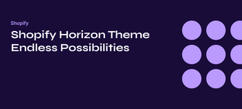 Shopify Horizon Theme Endless Possibilities